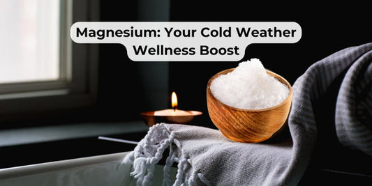 Why Magnesium is Your Best Friend in the Cold Months — and How to Make Sure You’re Getting Enough
