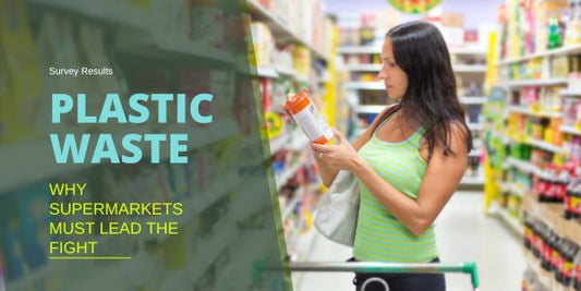 Why Supermarkets Must Take Responsibility for Plastic Packaging Waste