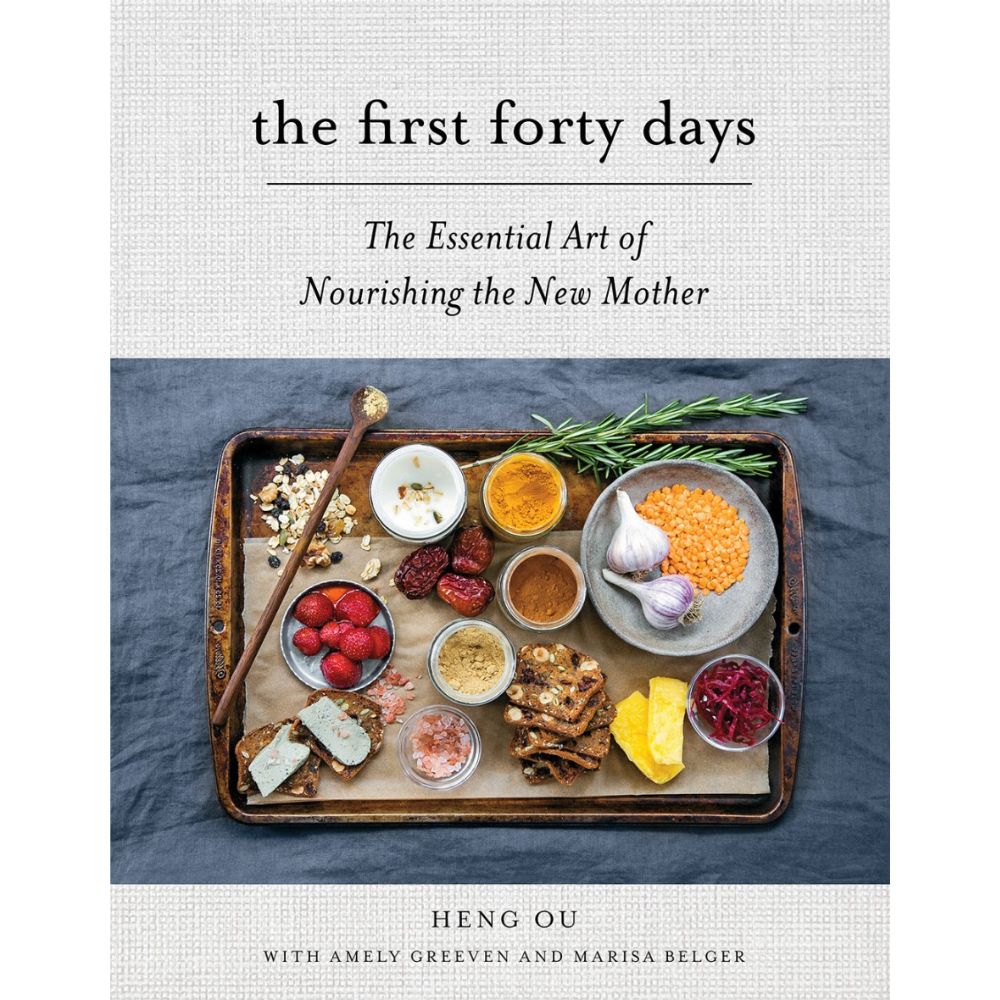 The First Forty Days - The Essential Art of Nourishing the New Mother